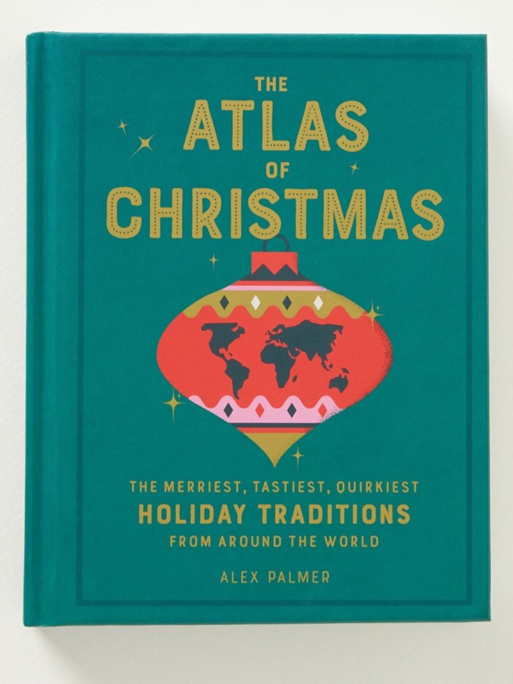 The Atlas of Christmas Holiday Hardcover Book by Alex Palmer